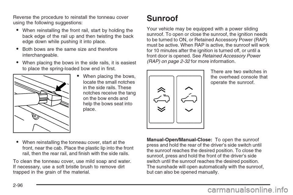 CHEVROLET AVALANCHE 2008 2.G Owners Manual Reverse the procedure to reinstall the tonneau cover
using the following suggestions:
When reinstalling the front rail, start by holding the
back edge of the rail up and then twisting the back
edge d