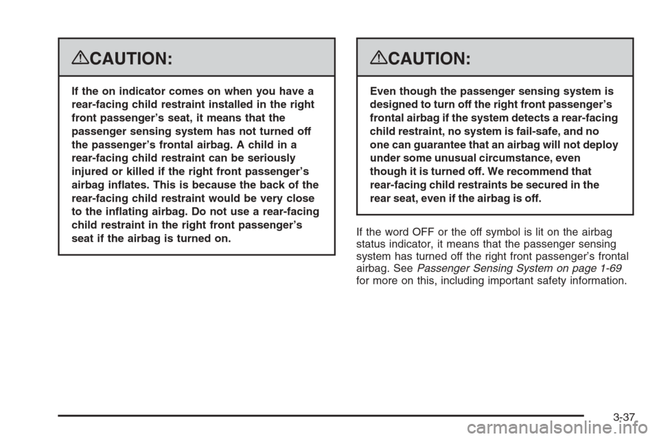 CHEVROLET AVALANCHE 2008 2.G Owners Manual {CAUTION:
If the on indicator comes on when you have a
rear-facing child restraint installed in the right
front passenger’s seat, it means that the
passenger sensing system has not turned off
the pa