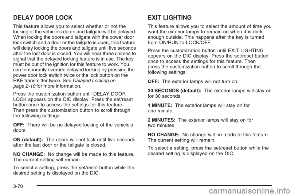 CHEVROLET AVALANCHE 2008 2.G Owners Manual DELAY DOOR LOCK
This feature allows you to select whether or not the
locking of the vehicle’s doors and tailgate will be delayed.
When locking the doors and tailgate with the power door
lock switch 