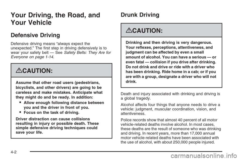 CHEVROLET AVALANCHE 2008 2.G Owners Manual Your Driving, the Road, and
Your Vehicle
Defensive Driving
Defensive driving means “always expect the
unexpected.” The  rst step in driving defensively is to
wear your safety belt — SeeSafety Be