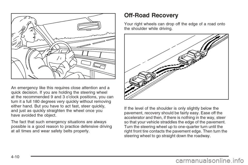 CHEVROLET AVALANCHE 2008 2.G Owners Manual An emergency like this requires close attention and a
quick decision. If you are holding the steering wheel
at the recommended 9 and 3 o’clock positions, you can
turn it a full 180 degrees very quic CHEVROLET AVALANCHE 2008 2.G Owners Manual An emergency like this requires close attention and a
quick decision. If you are holding the steering wheel
at the recommended 9 and 3 o’clock positions, you can
turn it a full 180 degrees very quic