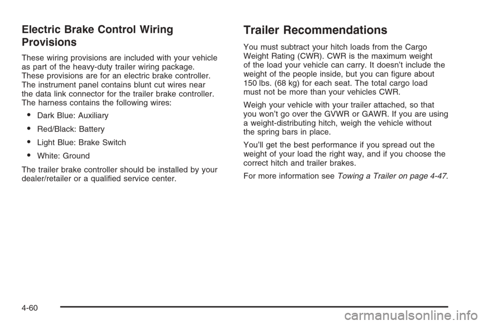 CHEVROLET AVALANCHE 2008 2.G Owners Manual Electric Brake Control Wiring
Provisions
These wiring provisions are included with your vehicle
as part of the heavy-duty trailer wiring package.
These provisions are for an electric brake controller.