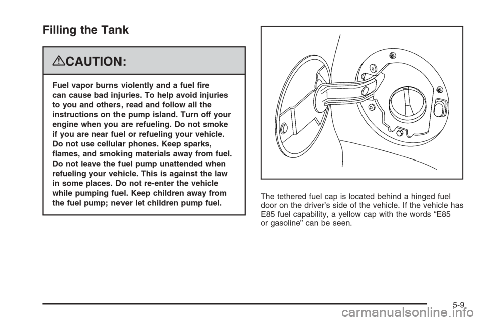 CHEVROLET AVALANCHE 2008 2.G Owners Manual Filling the Tank
{CAUTION:
Fuel vapor burns violently and a fuel �re
can cause bad injuries. To help avoid injuries
to you and others, read and follow all the
instructions on the pump island. Turn off