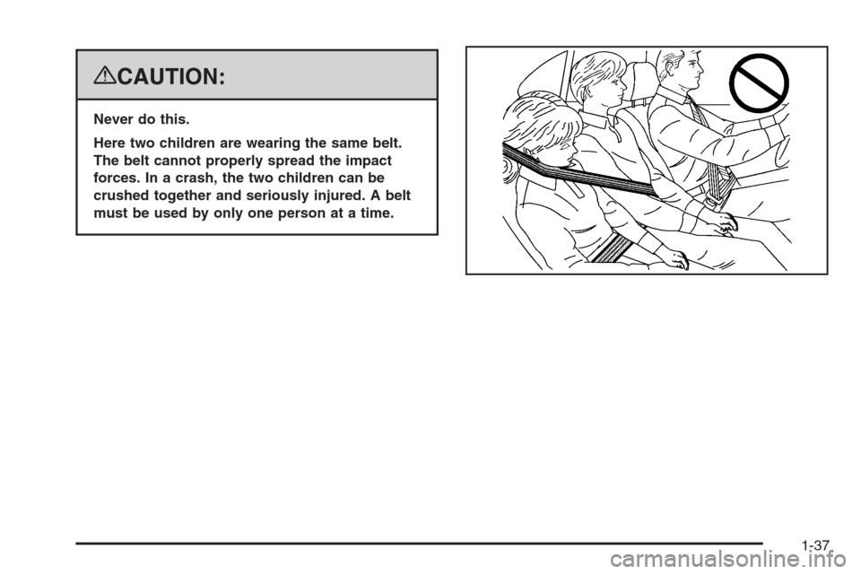 CHEVROLET AVALANCHE 2008 2.G Owners Manual {CAUTION:
Never do this.
Here two children are wearing the same belt.
The belt cannot properly spread the impact
forces. In a crash, the two children can be
crushed together and seriously injured. A b