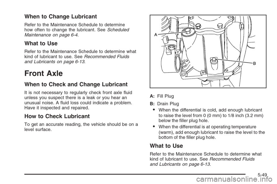 CHEVROLET AVALANCHE 2008 2.G Owners Manual When to Change Lubricant
Refer to the Maintenance Schedule to determine
how often to change the lubricant. SeeScheduled
Maintenance on page 6-4.
What to Use
Refer to the Maintenance Schedule to determ