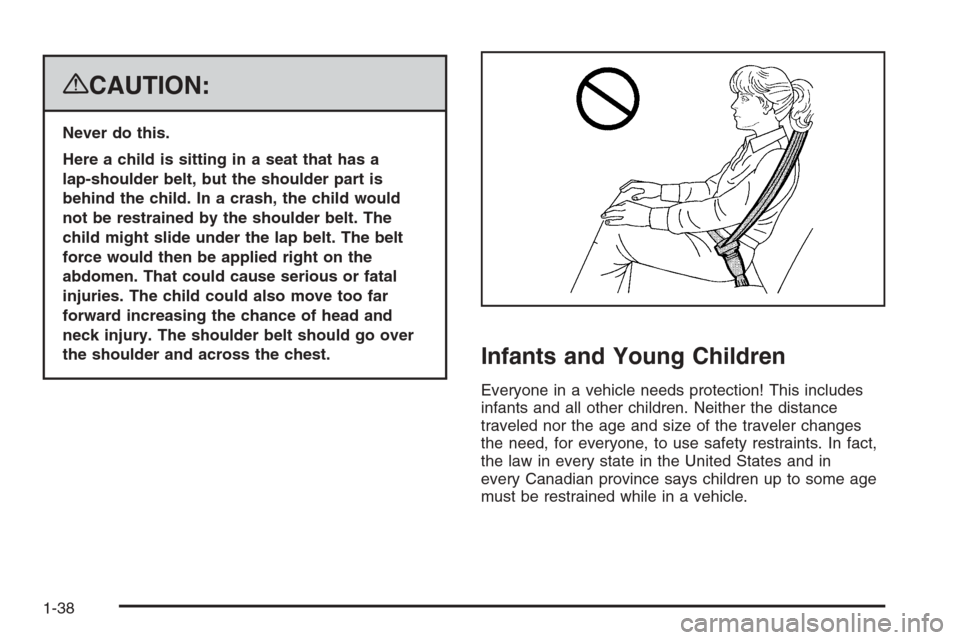 CHEVROLET AVALANCHE 2008 2.G Owners Manual {CAUTION:
Never do this.
Here a child is sitting in a seat that has a
lap-shoulder belt, but the shoulder part is
behind the child. In a crash, the child would
not be restrained by the shoulder belt. 