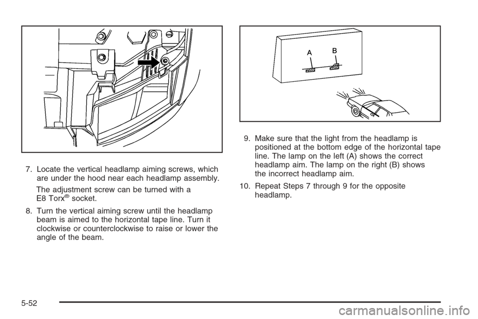 CHEVROLET AVALANCHE 2008 2.G Owners Manual 7. Locate the vertical headlamp aiming screws, which
are under the hood near each headlamp assembly.
The adjustment screw can be turned with a
E8 Torx
®socket.
8. Turn the vertical aiming screw until