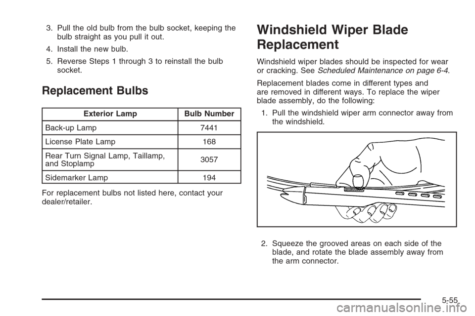 CHEVROLET AVALANCHE 2008 2.G Owners Manual 3. Pull the old bulb from the bulb socket, keeping the
bulb straight as you pull it out.
4. Install the new bulb.
5. Reverse Steps 1 through 3 to reinstall the bulb
socket.
Replacement Bulbs
Exterior 