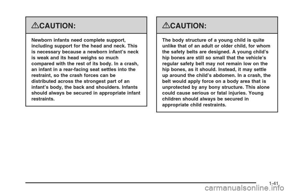 CHEVROLET AVALANCHE 2008 2.G Owners Manual {CAUTION:
Newborn infants need complete support,
including support for the head and neck. This
is necessary because a newborn infant’s neck
is weak and its head weighs so much
compared with the rest