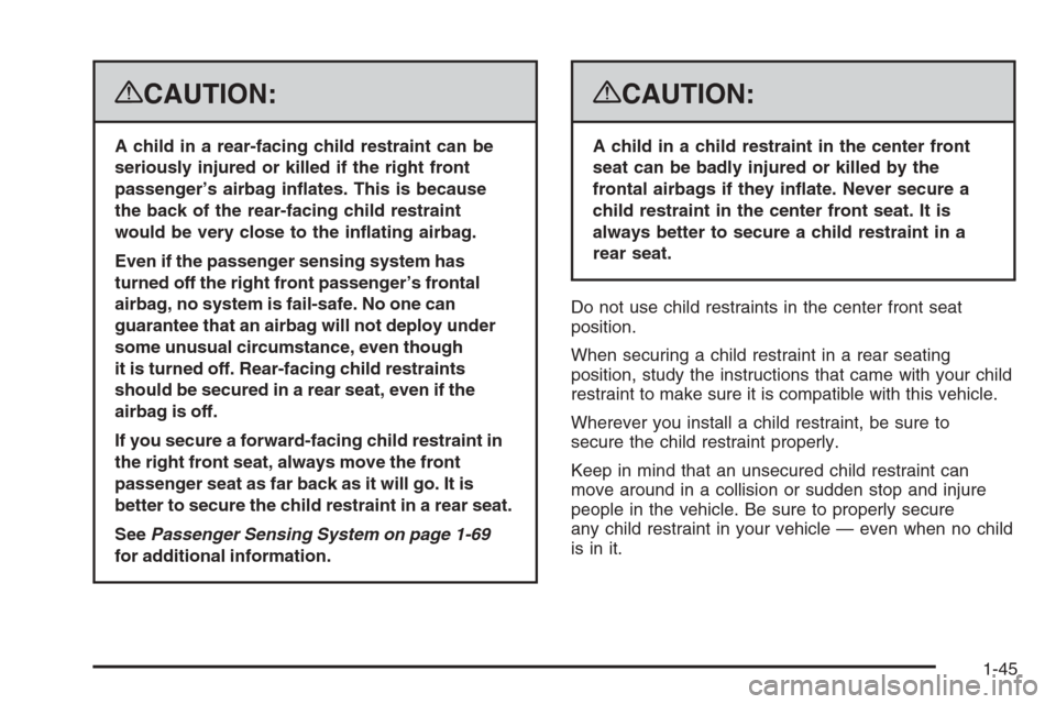 CHEVROLET AVALANCHE 2008 2.G Owners Manual {CAUTION:
A child in a rear-facing child restraint can be
seriously injured or killed if the right front
passenger’s airbag in�ates. This is because
the back of the rear-facing child restraint
would