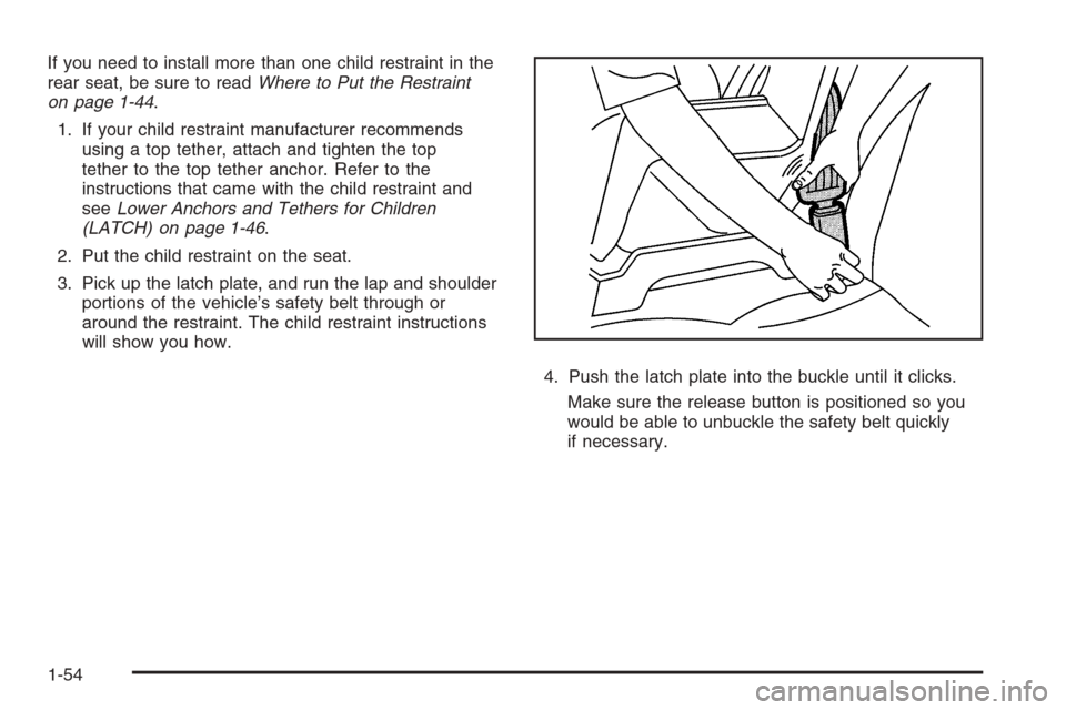 CHEVROLET AVALANCHE 2008 2.G Owners Manual If you need to install more than one child restraint in the
rear seat, be sure to readWhere to Put the Restraint
on page 1-44.
1. If your child restraint manufacturer recommends
using a top tether, at
