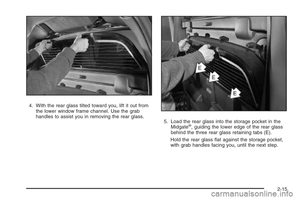 CHEVROLET AVALANCHE 2008 2.G Owners Manual 4. With the rear glass tilted toward you, lift it out from
the lower window frame channel. Use the grab
handles to assist you in removing the rear glass.
5. Load the rear glass into the storage pocket