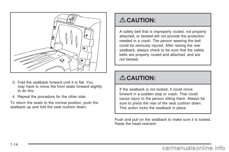 CHEVROLET AVALANCHE 2009 2.G Owners Manual 3. Fold the seatback forward until it is �at. You
may have to move the front seats forward slightly
to do this.
4. Repeat the procedure for the other side.
To return the seats to the normal position, 