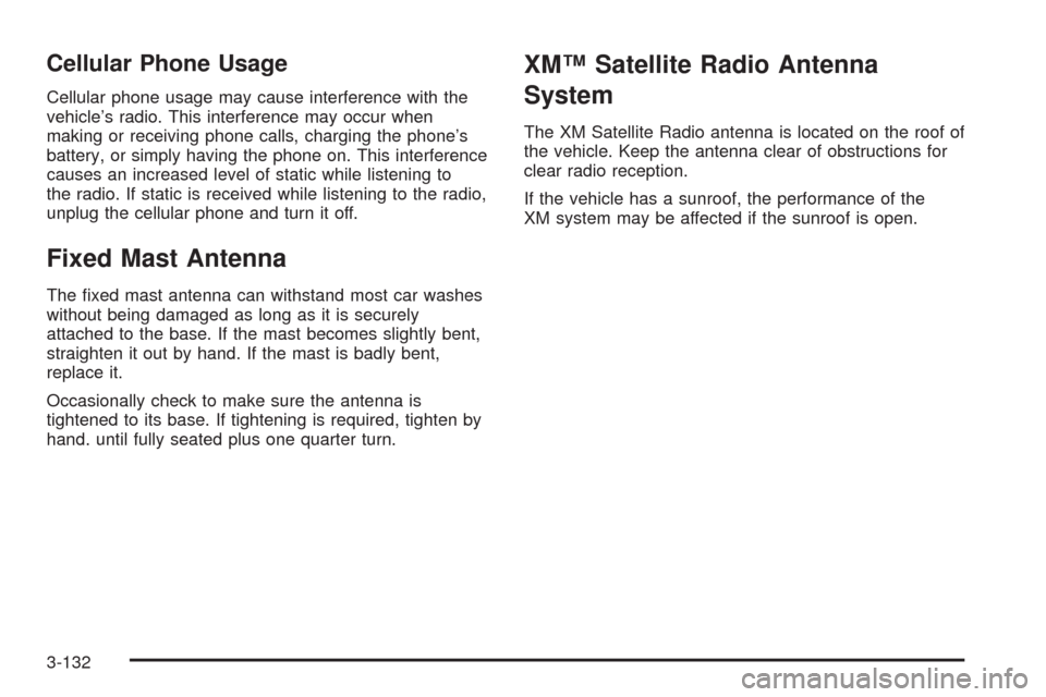 CHEVROLET AVALANCHE 2009 2.G Owners Manual Cellular Phone Usage
Cellular phone usage may cause interference with the
vehicle’s radio. This interference may occur when
making or receiving phone calls, charging the phone’s
battery, or simply