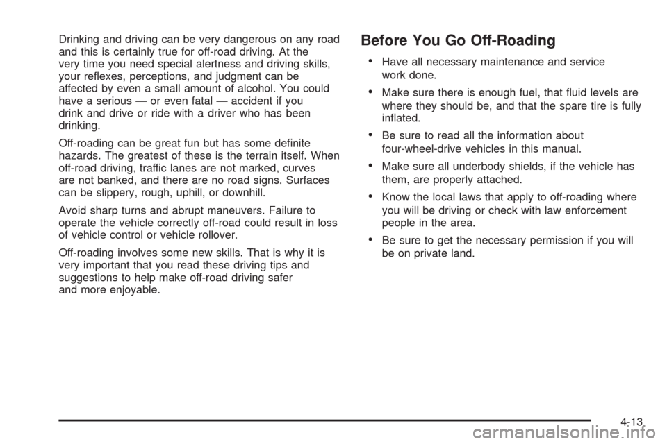 CHEVROLET AVALANCHE 2009 2.G Owners Manual Drinking and driving can be very dangerous on any road
and this is certainly true for off-road driving. At the
very time you need special alertness and driving skills,
your re�exes, perceptions, and j