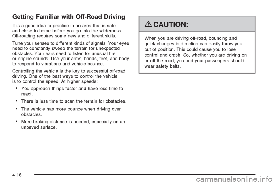 CHEVROLET AVALANCHE 2009 2.G Owners Manual Getting Familiar with Off-Road Driving
It is a good idea to practice in an area that is safe
and close to home before you go into the wilderness.
Off-roading requires some new and different skills.
Tu