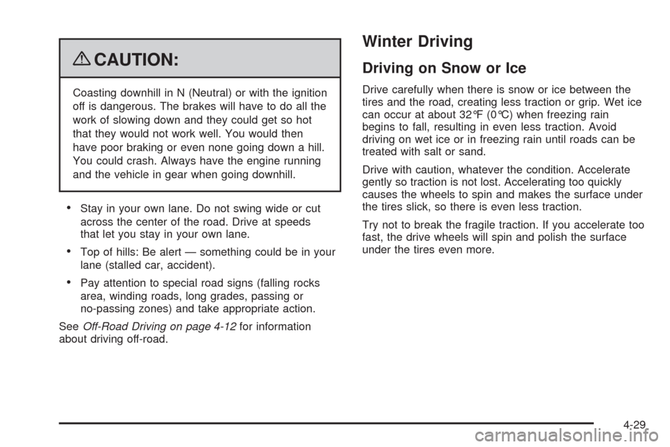 CHEVROLET AVALANCHE 2009 2.G Owners Manual {CAUTION:
Coasting downhill in N (Neutral) or with the ignition
off is dangerous. The brakes will have to do all the
work of slowing down and they could get so hot
that they would not work well. You w