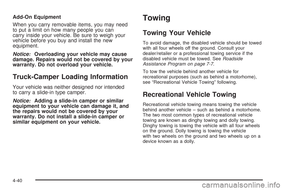 CHEVROLET AVALANCHE 2009 2.G Owners Manual Add-On Equipment
When you carry removable items, you may need
to put a limit on how many people you can
carry inside your vehicle. Be sure to weigh your
vehicle before you buy and install the new
equi