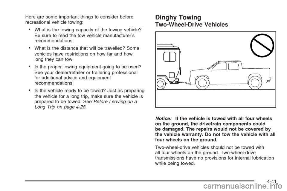 CHEVROLET AVALANCHE 2009 2.G Owners Manual Here are some important things to consider before
recreational vehicle towing:
What is the towing capacity of the towing vehicle?
Be sure to read the tow vehicle manufacturer’s
recommendations.
What