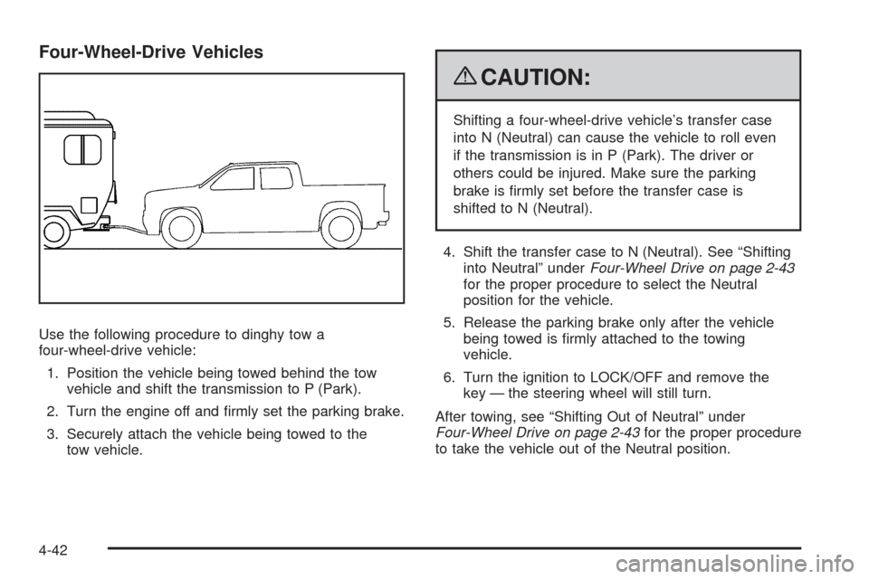 CHEVROLET AVALANCHE 2009 2.G Owners Manual Four-Wheel-Drive Vehicles
Use the following procedure to dinghy tow a
four-wheel-drive vehicle:
1. Position the vehicle being towed behind the tow
vehicle and shift the transmission to P (Park).
2. Tu