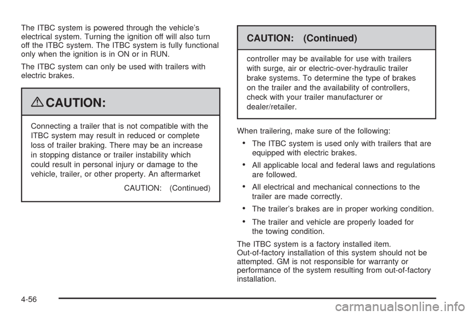 CHEVROLET AVALANCHE 2009 2.G Owners Manual The ITBC system is powered through the vehicle’s
electrical system. Turning the ignition off will also turn
off the ITBC system. The ITBC system is fully functional
only when the ignition is in ON o
