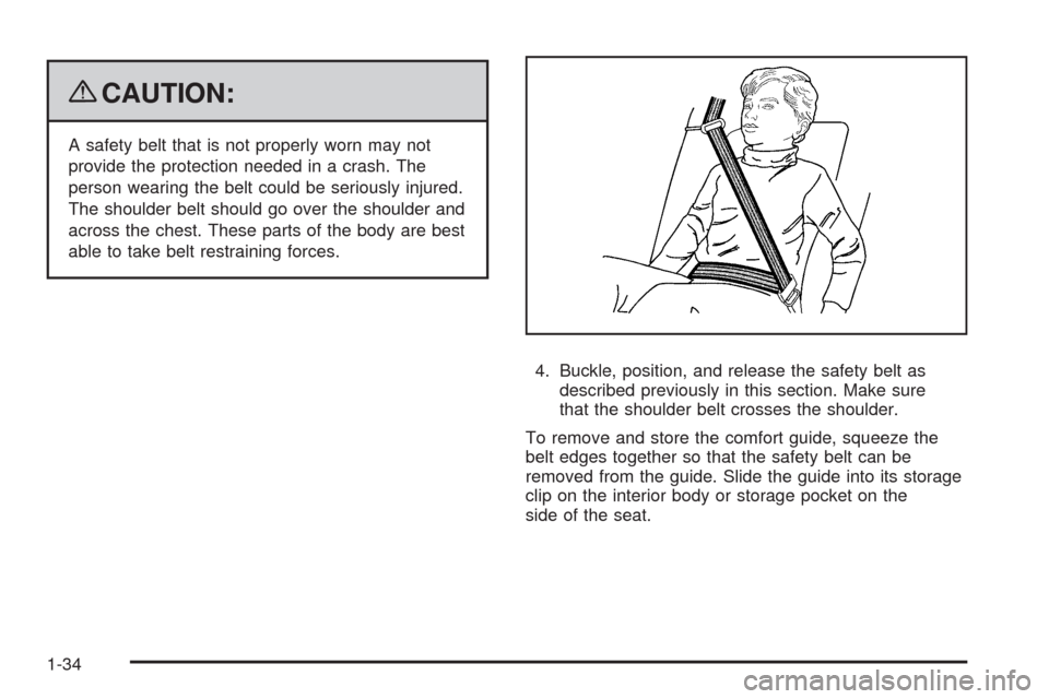 CHEVROLET AVALANCHE 2009 2.G Owners Manual {CAUTION:
A safety belt that is not properly worn may not
provide the protection needed in a crash. The
person wearing the belt could be seriously injured.
The shoulder belt should go over the shoulde