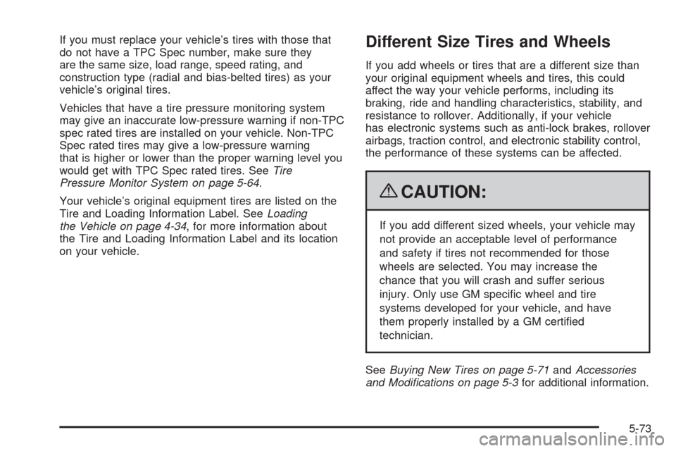 CHEVROLET AVALANCHE 2009 2.G Owners Manual If you must replace your vehicle’s tires with those that
do not have a TPC Spec number, make sure they
are the same size, load range, speed rating, and
construction type (radial and bias-belted tire