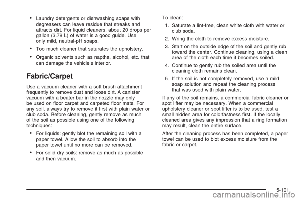 CHEVROLET AVALANCHE 2009 2.G Owners Manual Laundry detergents or dishwashing soaps with
degreasers can leave residue that streaks and
attracts dirt. For liquid cleaners, about 20 drops per
gallon (3.78 L) of water is a good guide. Use
only mil