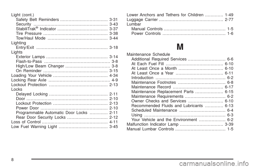 CHEVROLET AVALANCHE 2009 2.G Owners Manual Light (cont.)
Safety Belt Reminders..................................3-31
Security.....................................................3-43
StabiliTrak
®Indicator....................................3