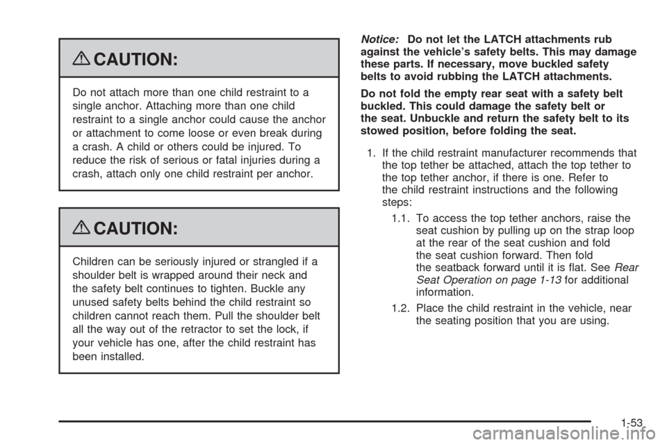 CHEVROLET AVALANCHE 2009 2.G Owners Manual {CAUTION:
Do not attach more than one child restraint to a
single anchor. Attaching more than one child
restraint to a single anchor could cause the anchor
or attachment to come loose or even break du