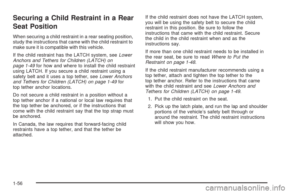 CHEVROLET AVALANCHE 2009 2.G Owners Manual Securing a Child Restraint in a Rear
Seat Position
When securing a child restraint in a rear seating position,
study the instructions that came with the child restraint to
make sure it is compatible w