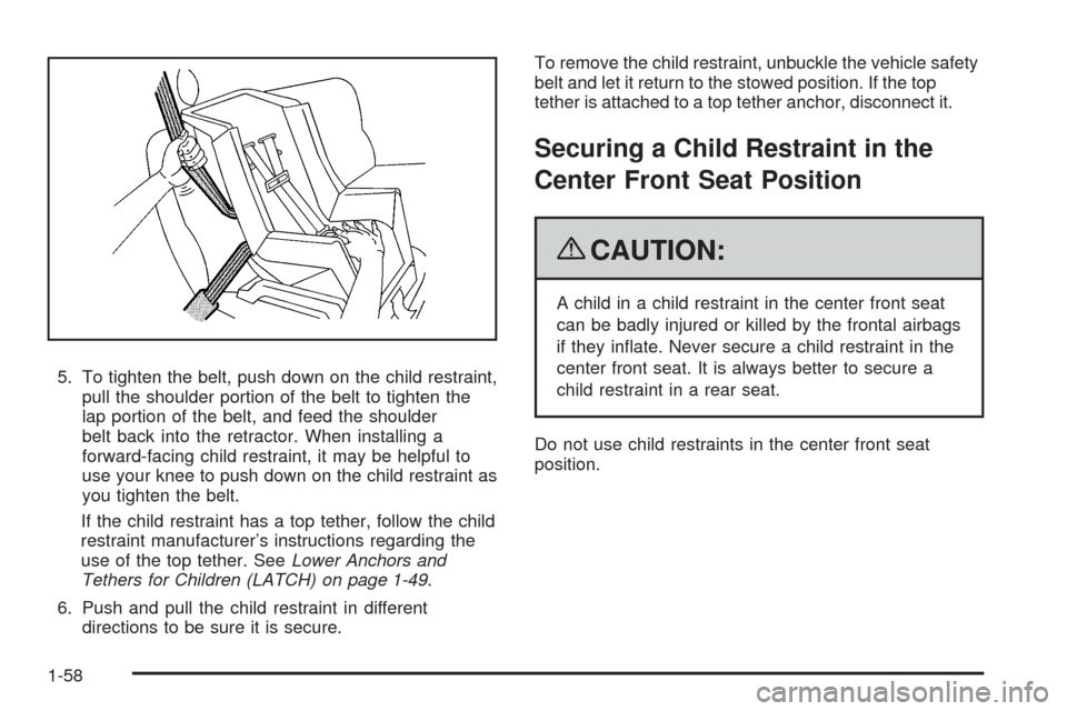CHEVROLET AVALANCHE 2009 2.G Owners Manual 5. To tighten the belt, push down on the child restraint,
pull the shoulder portion of the belt to tighten the
lap portion of the belt, and feed the shoulder
belt back into the retractor. When install