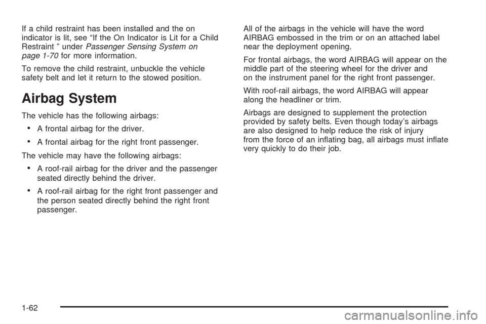 CHEVROLET AVALANCHE 2009 2.G Owners Manual If a child restraint has been installed and the on
indicator is lit, see “If the On Indicator is Lit for a Child
Restraint ” underPassenger Sensing System on
page 1-70for more information.
To remo