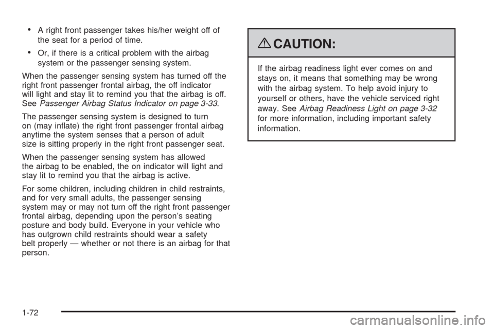 CHEVROLET AVALANCHE 2009 2.G Owners Manual A right front passenger takes his/her weight off of
the seat for a period of time.
Or, if there is a critical problem with the airbag
system or the passenger sensing system.
When the passenger sensing