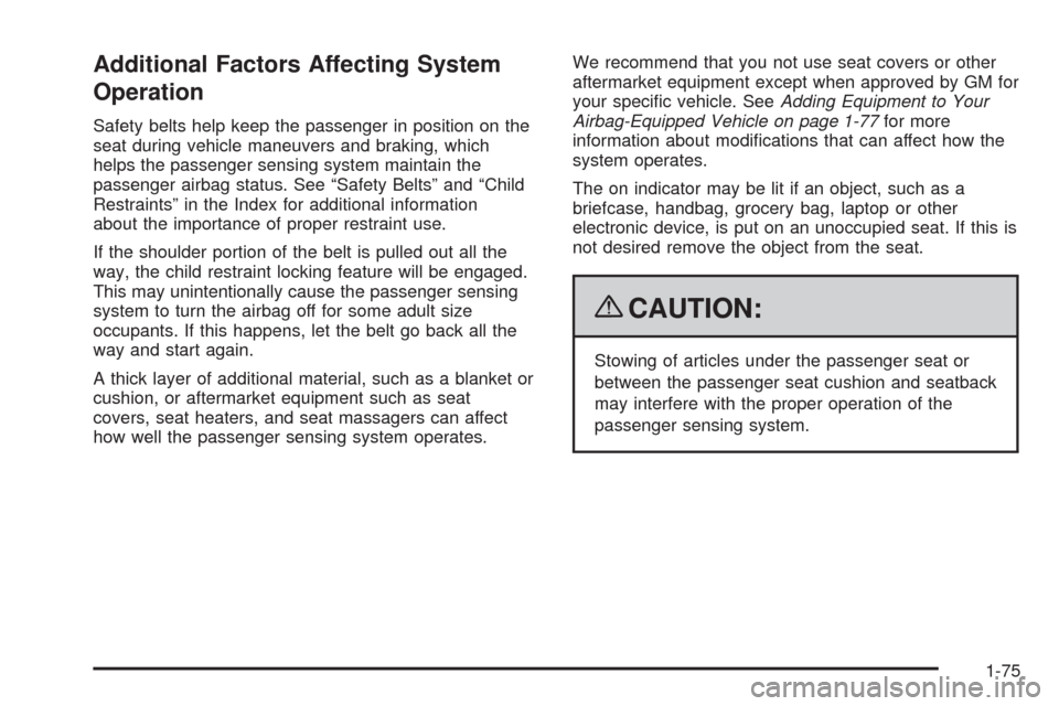 CHEVROLET AVALANCHE 2009 2.G Owners Manual Additional Factors Affecting System
Operation
Safety belts help keep the passenger in position on the
seat during vehicle maneuvers and braking, which
helps the passenger sensing system maintain the
p