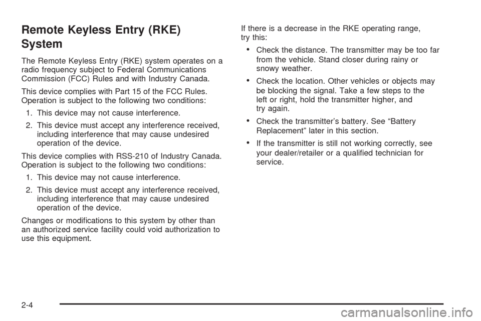 CHEVROLET AVALANCHE 2009 2.G Owners Manual Remote Keyless Entry (RKE)
System
The Remote Keyless Entry (RKE) system operates on a
radio frequency subject to Federal Communications
Commission (FCC) Rules and with Industry Canada.
This device com