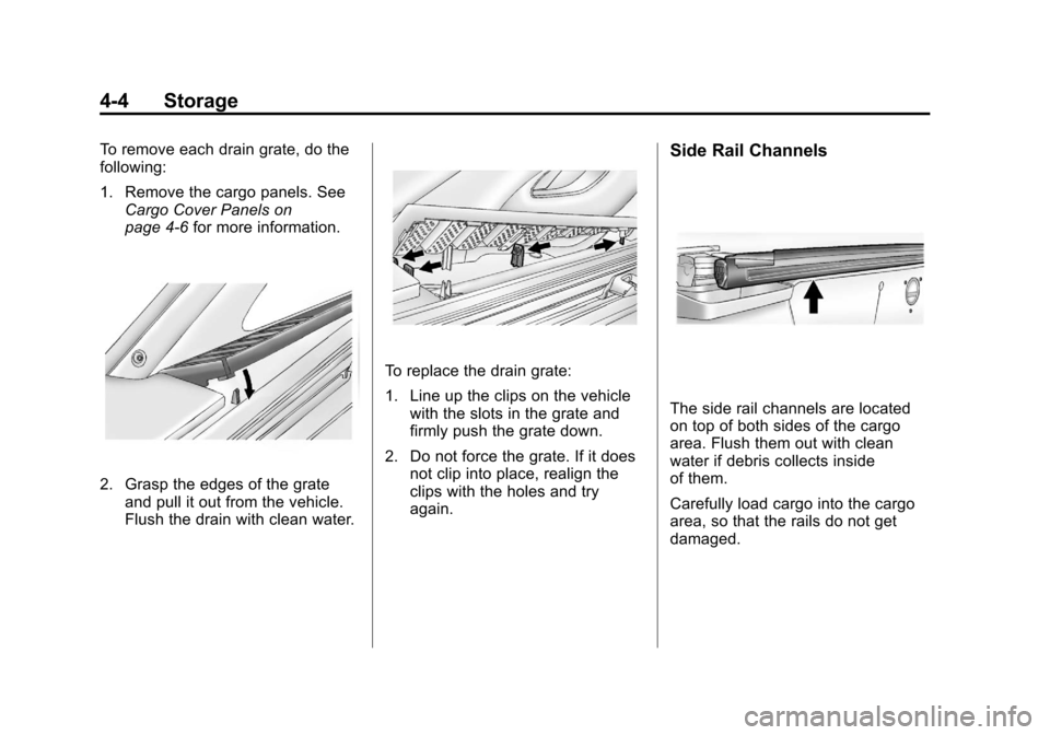 CHEVROLET AVALANCHE 2012 2.G Owners Manual Black plate (4,1)Chevrolet Avalanche Owner Manual - 2012
4-4 Storage
To remove each drain grate, do the
following:
1. Remove the cargo panels. SeeCargo Cover Panels on
page 4‑6 for more information.