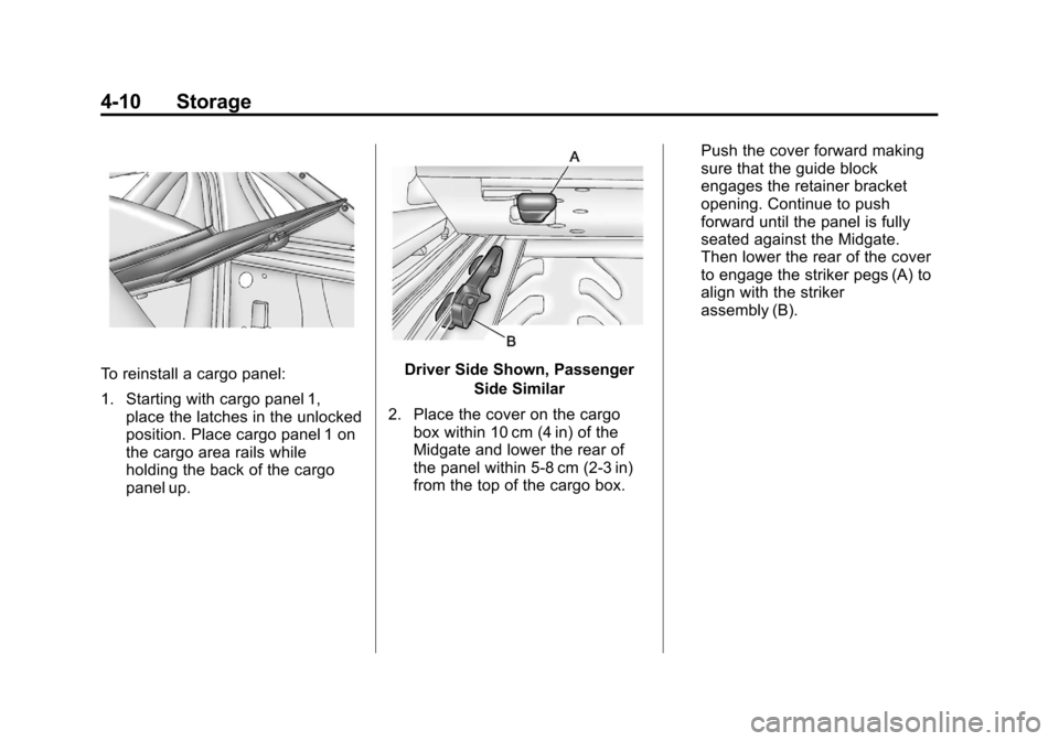 CHEVROLET AVALANCHE 2012 2.G Owners Manual Black plate (10,1)Chevrolet Avalanche Owner Manual - 2012
4-10 Storage
To reinstall a cargo panel:
1. Starting with cargo panel 1,place the latches in the unlocked
position. Place cargo panel 1 on
the