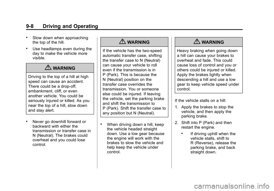 CHEVROLET AVALANCHE 2012 2.G Owners Manual Black plate (8,1)Chevrolet Avalanche Owner Manual - 2012
9-8 Driving and Operating
.Slow down when approaching
the top of the hill.
.Use headlamps even during the
day to make the vehicle more
visible.