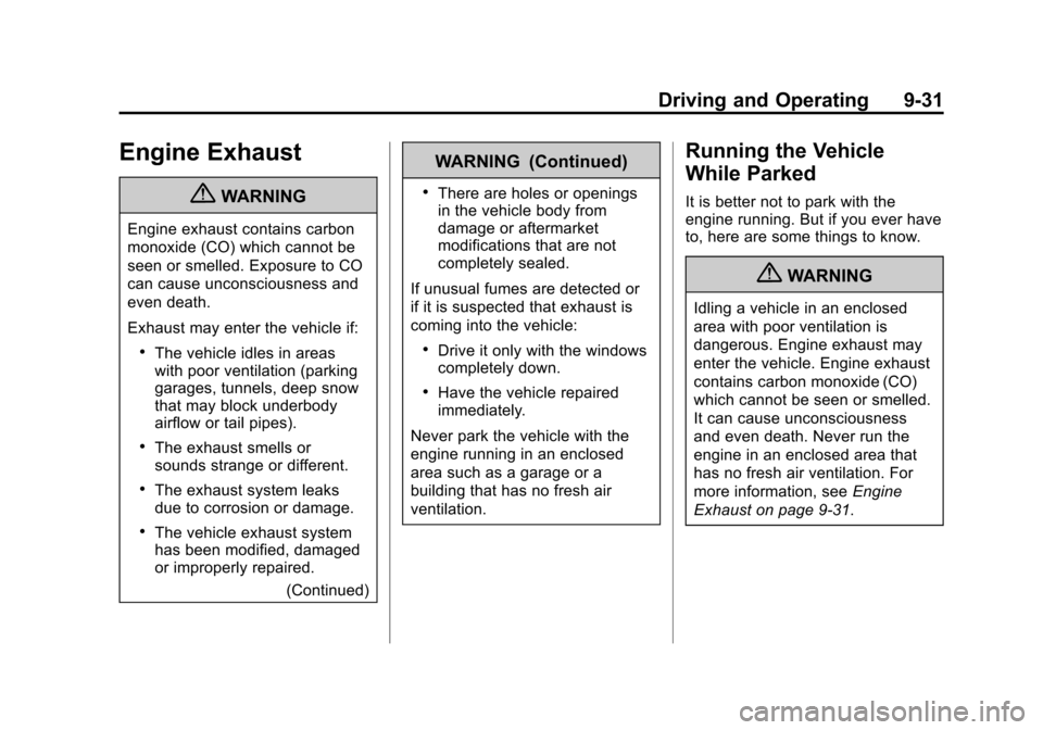 CHEVROLET AVALANCHE 2012 2.G Owners Manual Black plate (31,1)Chevrolet Avalanche Owner Manual - 2012
Driving and Operating 9-31
Engine Exhaust
{WARNING
Engine exhaust contains carbon
monoxide (CO) which cannot be
seen or smelled. Exposure to C