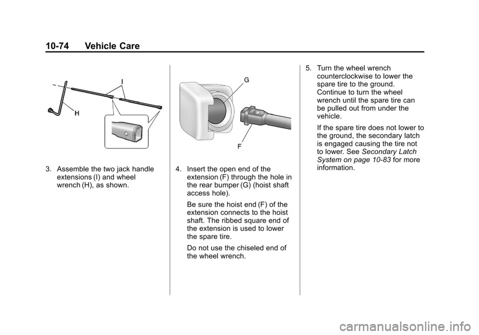 CHEVROLET AVALANCHE 2012 2.G Owners Manual Black plate (74,1)Chevrolet Avalanche Owner Manual - 2012
10-74 Vehicle Care
3. Assemble the two jack handleextensions (I) and wheel
wrench (H), as shown.4. Insert the open end of theextension (F) thr