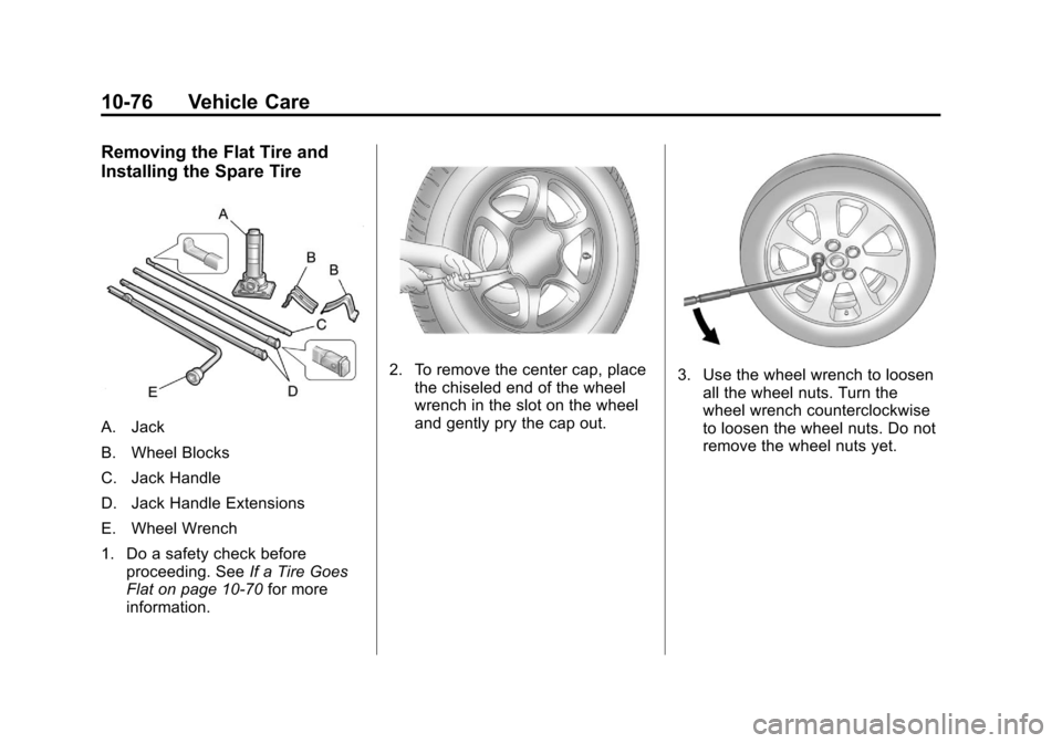 CHEVROLET AVALANCHE 2012 2.G Owners Manual Black plate (76,1)Chevrolet Avalanche Owner Manual - 2012
10-76 Vehicle Care
Removing the Flat Tire and
Installing the Spare Tire
A. Jack
B. Wheel Blocks
C. Jack Handle
D. Jack Handle Extensions
E. Wh