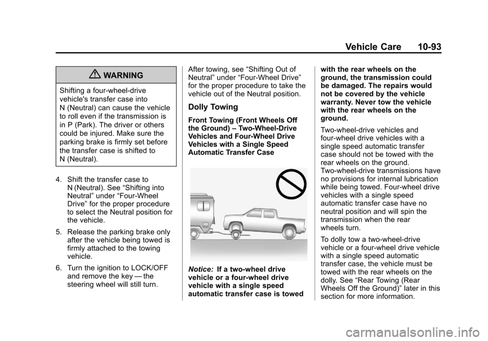 CHEVROLET AVALANCHE 2012 2.G Owners Manual Black plate (93,1)Chevrolet Avalanche Owner Manual - 2012
Vehicle Care 10-93
{WARNING
Shifting a four-wheel-drive
vehicles transfer case into
N (Neutral) can cause the vehicle
to roll even if the tra