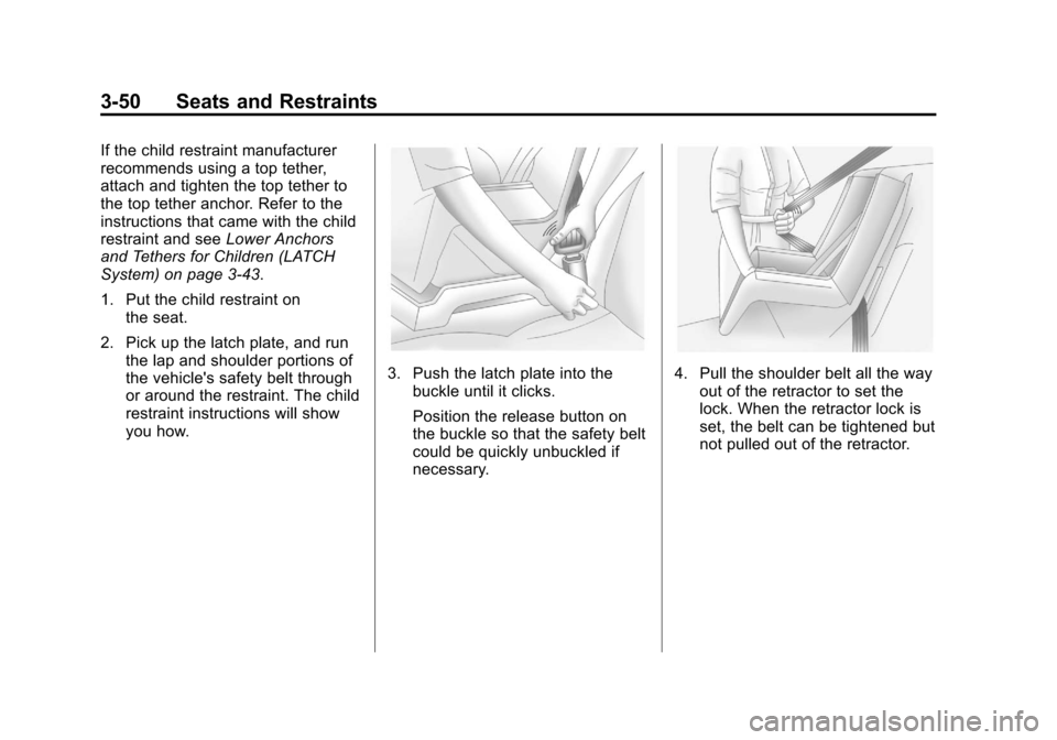 CHEVROLET AVALANCHE 2013 2.G Owners Manual Black plate (50,1)Chevrolet Avalanche Owner Manual - 2013 - CRC - 8/27/12
3-50 Seats and Restraints
If the child restraint manufacturer
recommends using a top tether,
attach and tighten the top tether