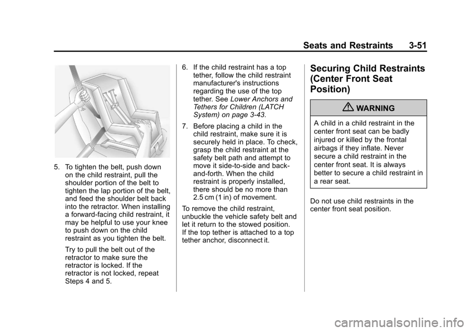 CHEVROLET AVALANCHE 2013 2.G Owners Manual Black plate (51,1)Chevrolet Avalanche Owner Manual - 2013 - CRC - 8/27/12
Seats and Restraints 3-51
5. To tighten the belt, push downon the child restraint, pull the
shoulder portion of the belt to
ti