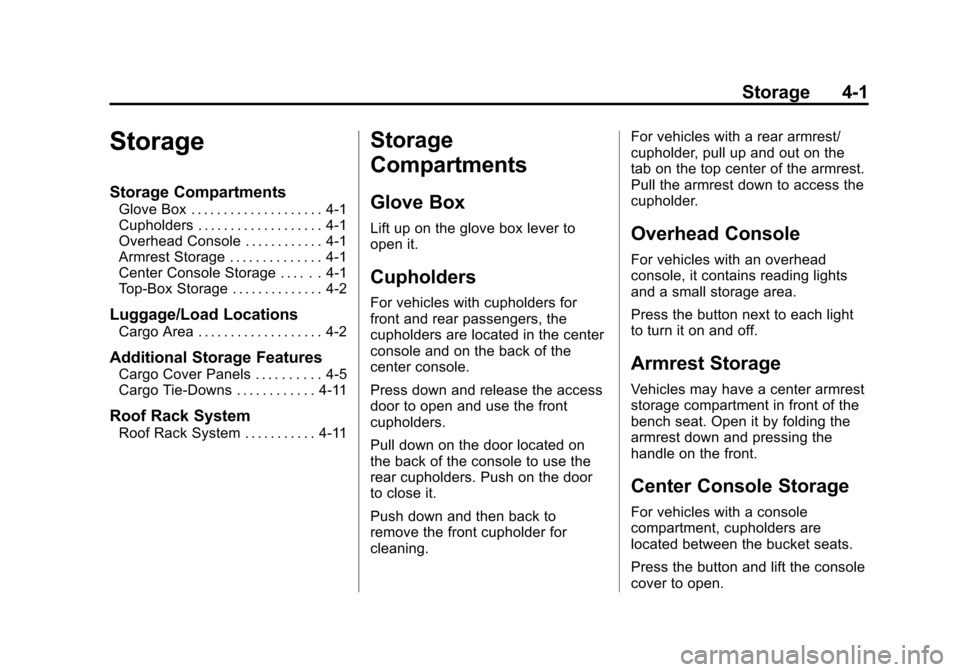 CHEVROLET AVALANCHE 2013 2.G Owners Manual Black plate (1,1)Chevrolet Avalanche Owner Manual - 2013 - CRC - 8/27/12
Storage 4-1
Storage
Storage Compartments
Glove Box . . . . . . . . . . . . . . . . . . . . 4-1
Cupholders . . . . . . . . . . .