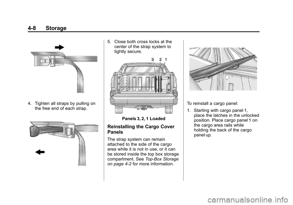 CHEVROLET AVALANCHE 2013 2.G Owners Manual Black plate (8,1)Chevrolet Avalanche Owner Manual - 2013 - CRC - 8/27/12
4-8 Storage
4. Tighten all straps by pulling onthe free end of each strap.
5. Close both cross locks at thecenter of the strap 