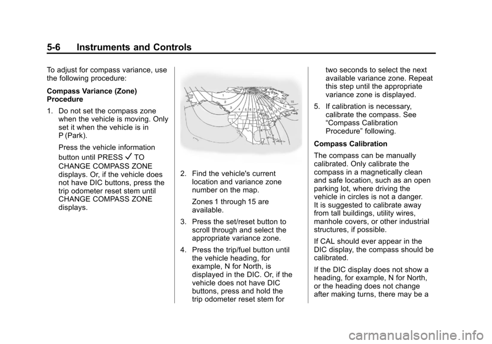 CHEVROLET AVALANCHE 2013 2.G Owners Manual Black plate (6,1)Chevrolet Avalanche Owner Manual - 2013 - CRC - 8/27/12
5-6 Instruments and Controls
To adjust for compass variance, use
the following procedure:
Compass Variance (Zone)
Procedure
1. 