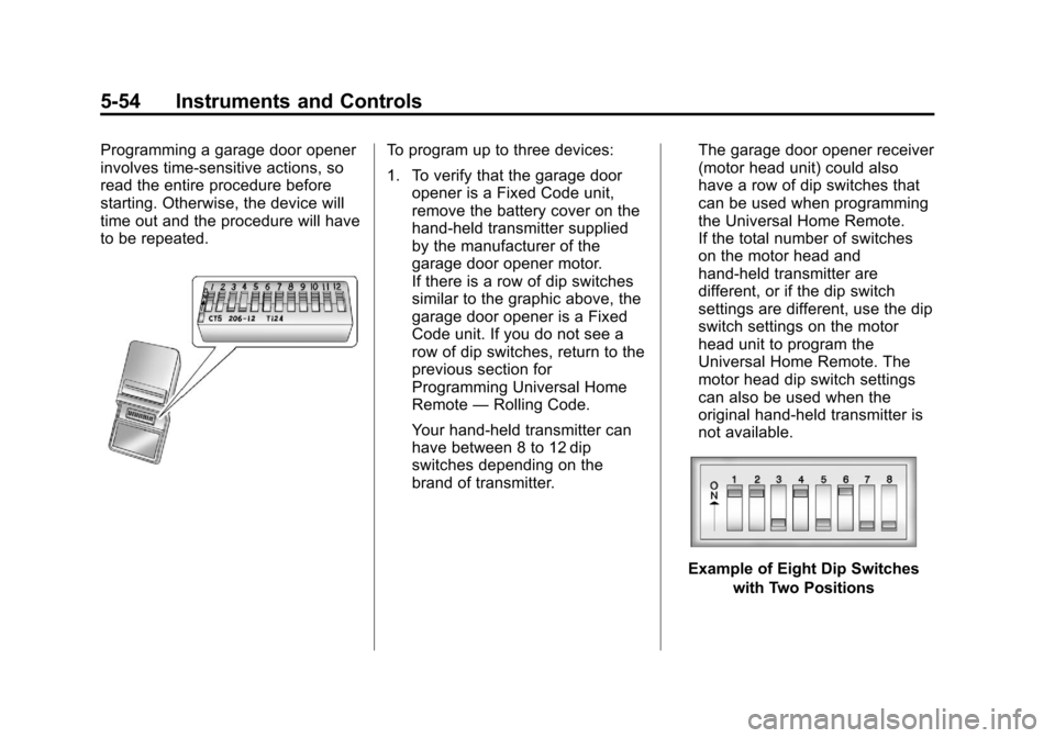 CHEVROLET AVALANCHE 2013 2.G Owners Manual Black plate (54,1)Chevrolet Avalanche Owner Manual - 2013 - CRC - 8/27/12
5-54 Instruments and Controls
Programming a garage door opener
involves time-sensitive actions, so
read the entire procedure b