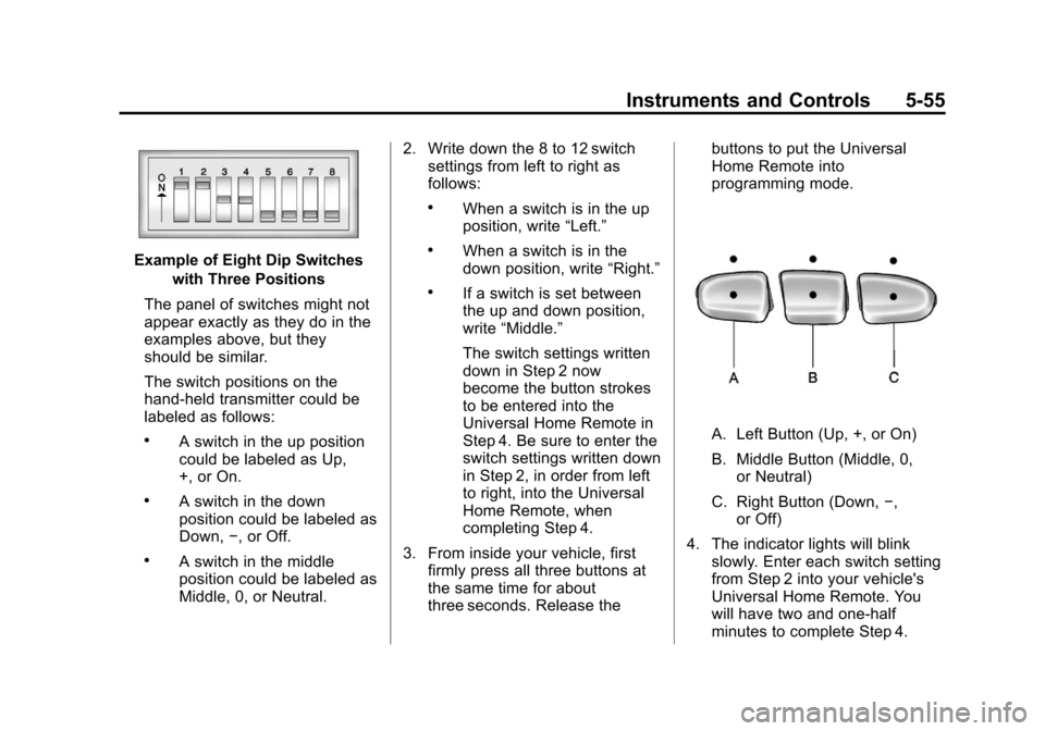 CHEVROLET AVALANCHE 2013 2.G Owners Manual Black plate (55,1)Chevrolet Avalanche Owner Manual - 2013 - CRC - 8/27/12
Instruments and Controls 5-55
Example of Eight Dip Switcheswith Three Positions
The panel of switches might not
appear exactly